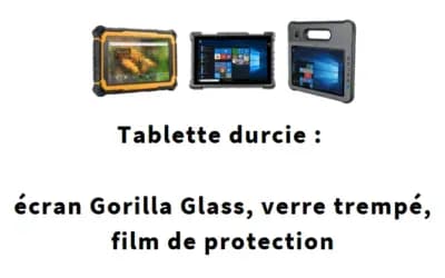 Tablette durcie : écran Gorilla Glass, verre trempé